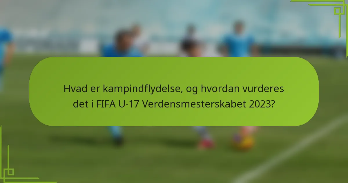 Hvad er kampindflydelse, og hvordan vurderes det i FIFA U-17 Verdensmesterskabet 2023?