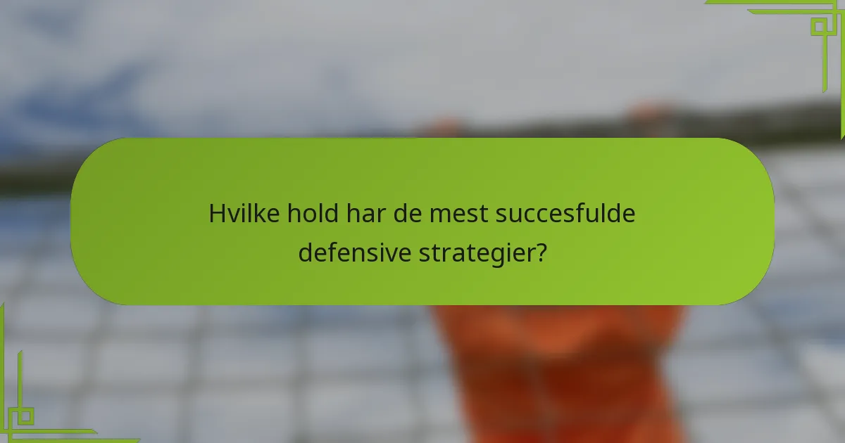 Hvilke hold har de mest succesfulde defensive strategier?