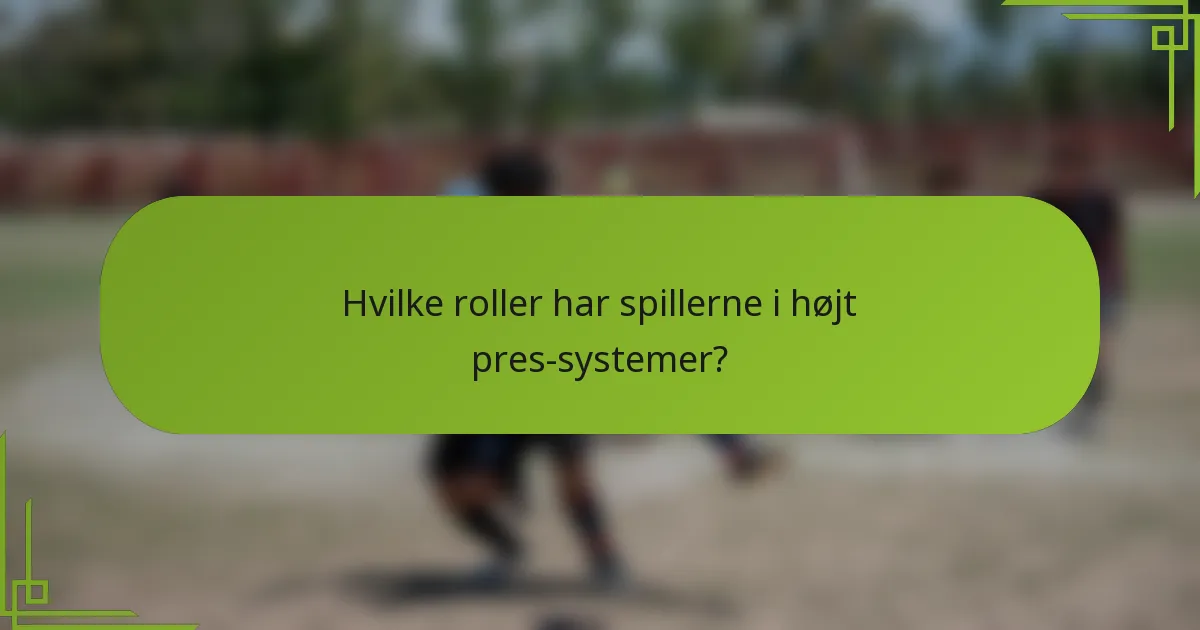 Hvilke roller har spillerne i højt pres-systemer?