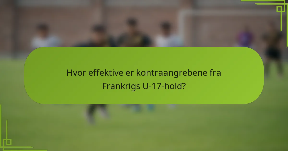 Hvor effektive er kontraangrebene fra Frankrigs U-17-hold?