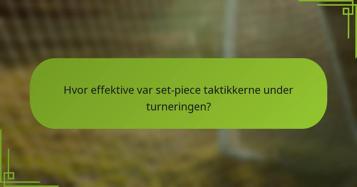 Hvor effektive var set-piece taktikkerne under turneringen?