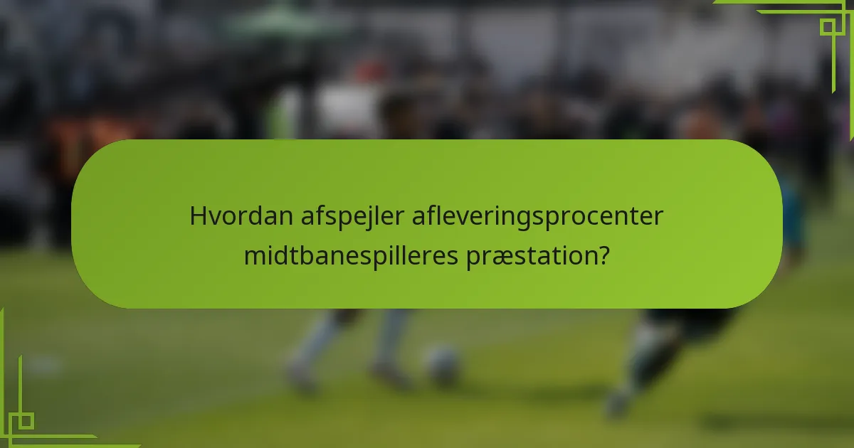 Hvordan afspejler afleveringsprocenter midtbanespilleres præstation?