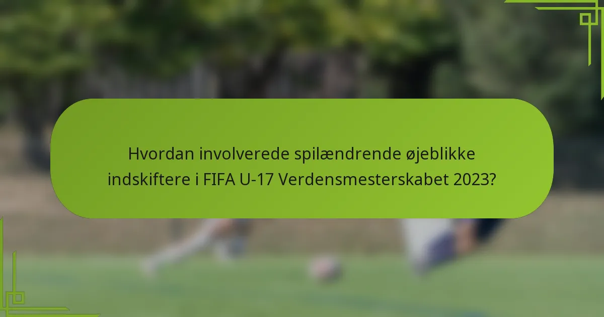 Hvordan involverede spilændrende øjeblikke indskiftere i FIFA U-17 Verdensmesterskabet 2023?