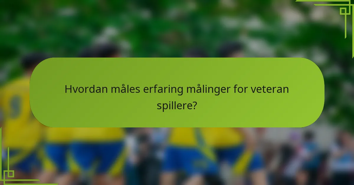Hvordan måles erfaring målinger for veteran spillere?