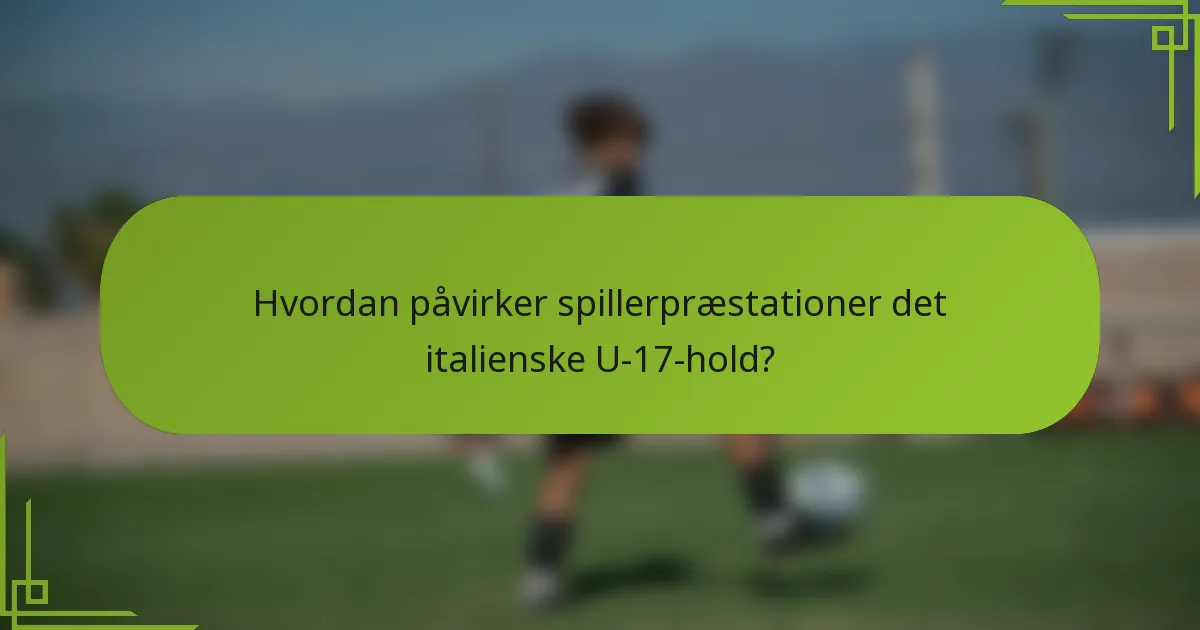 Hvordan påvirker spillerpræstationer det italienske U-17-hold?